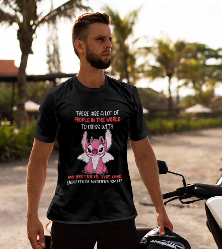 There Are A Lot Of People In The World To Mess With My Sister Is The One You May Wanna Skip Angel Stitch Pink T-Shirt