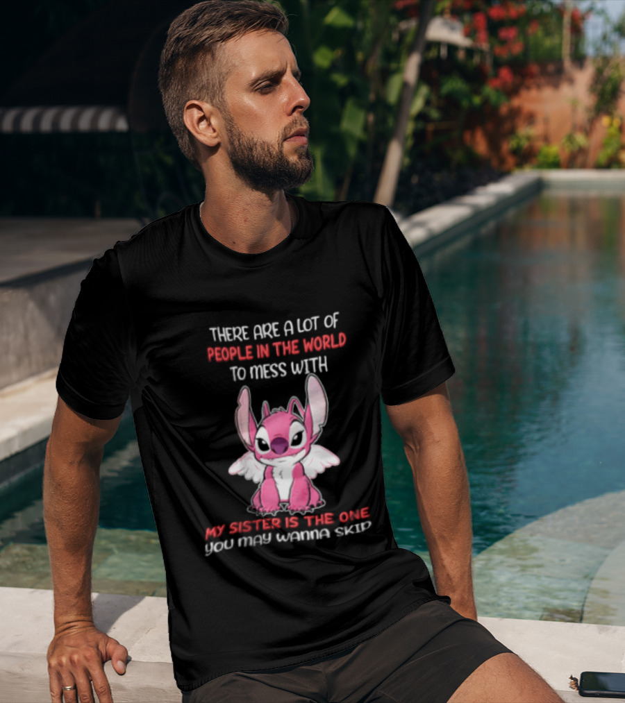 There Are A Lot Of People In The World To Mess With My Sister Is The One You May Wanna Skip Angel Stitch Pink T-Shirt
