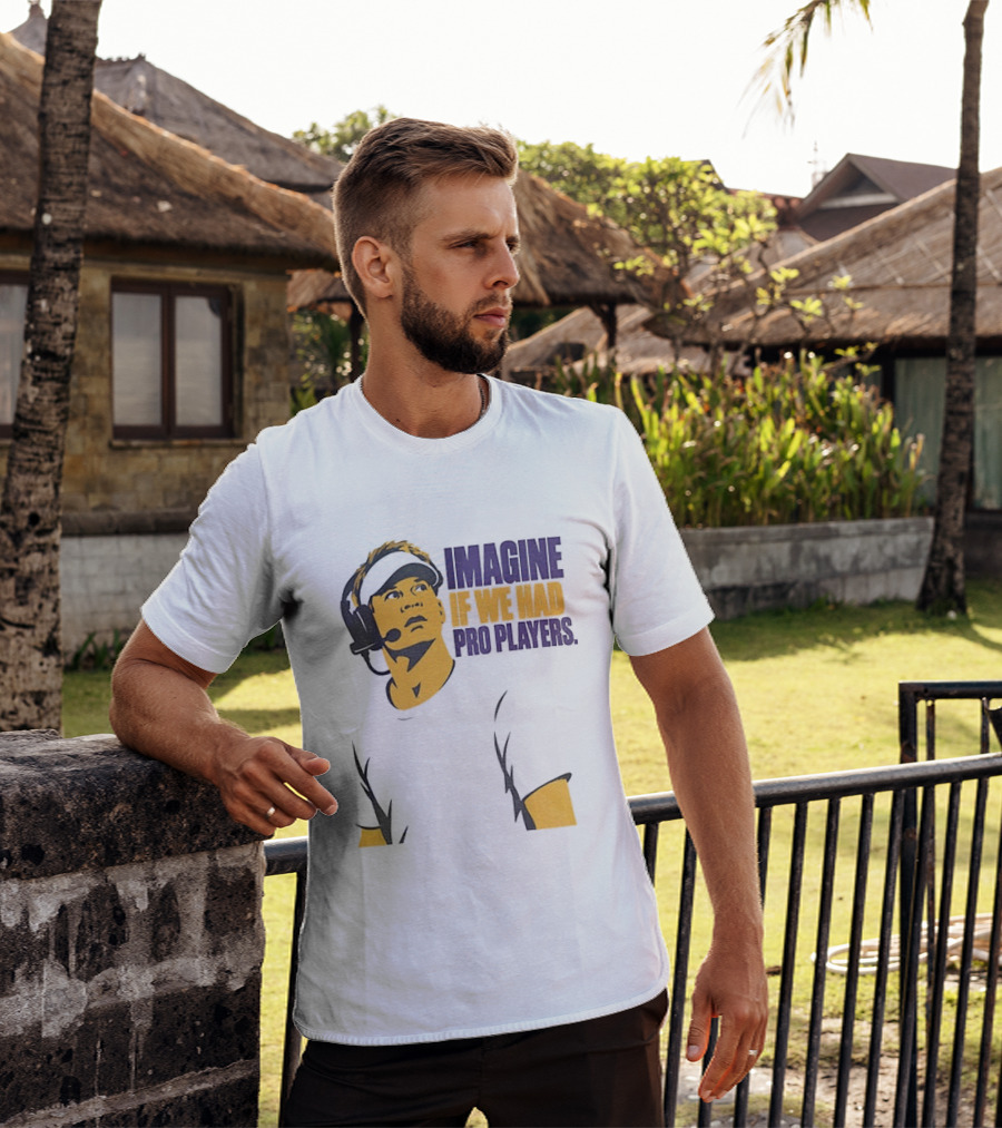 LSU Game Day Imagine If We Had Pro Players T-Shirt