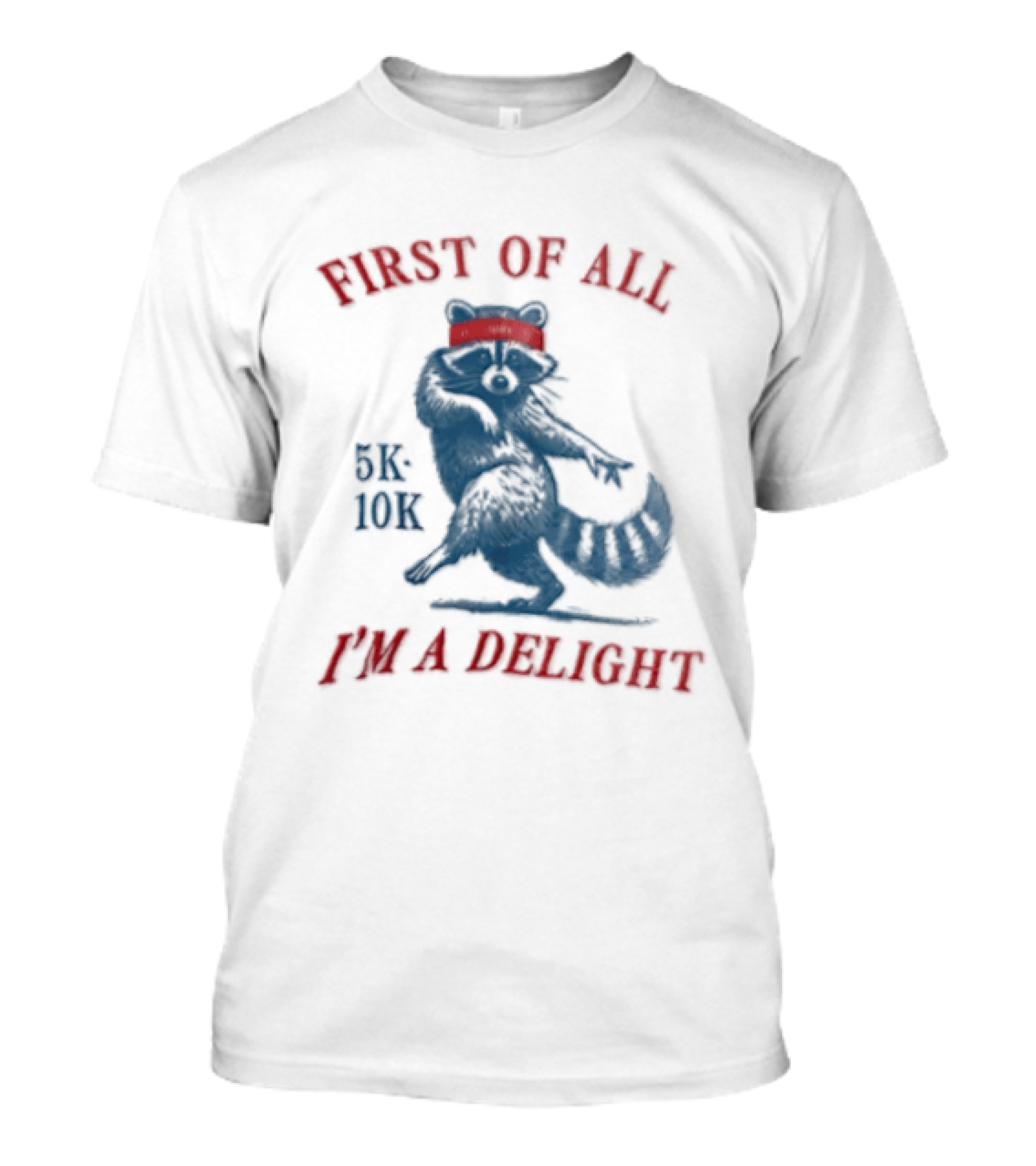 First Of All I'm A Delight Raccoon 5K 10K T-Shirt
