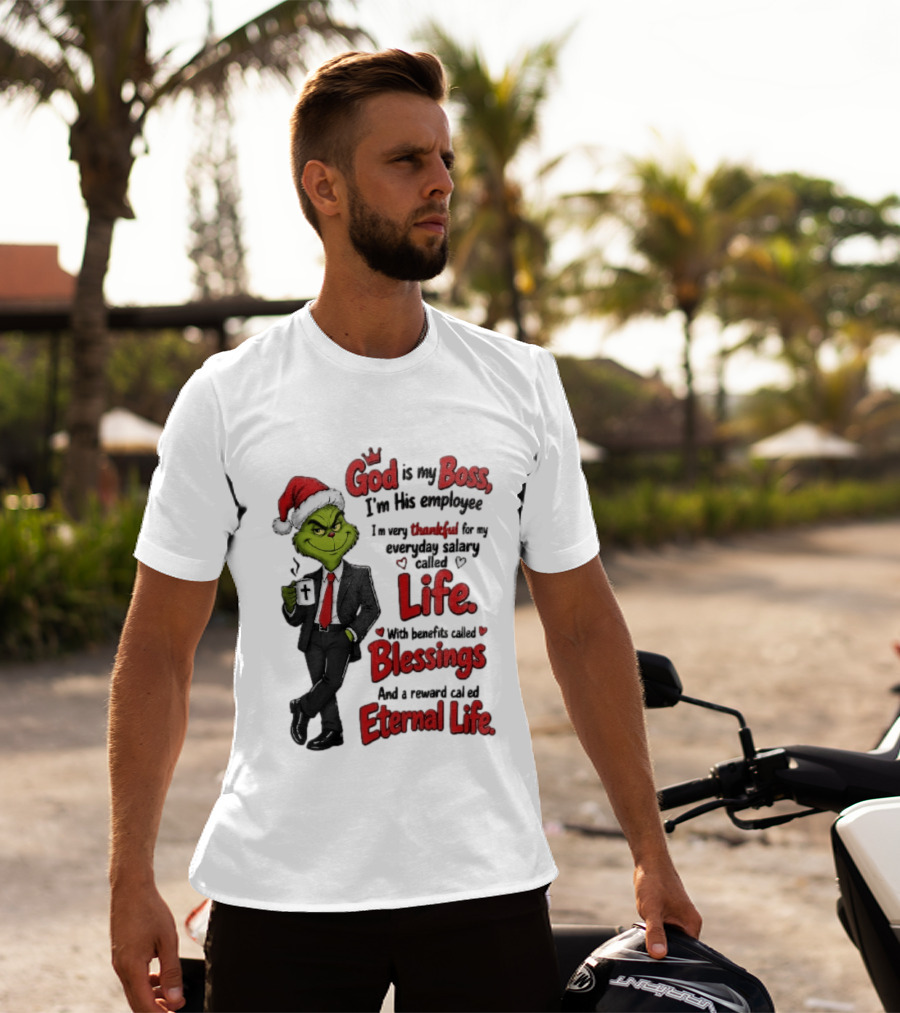 God Is My Boss Grinch I'm His Employee Life Blessings Eternal Life T-Shirt