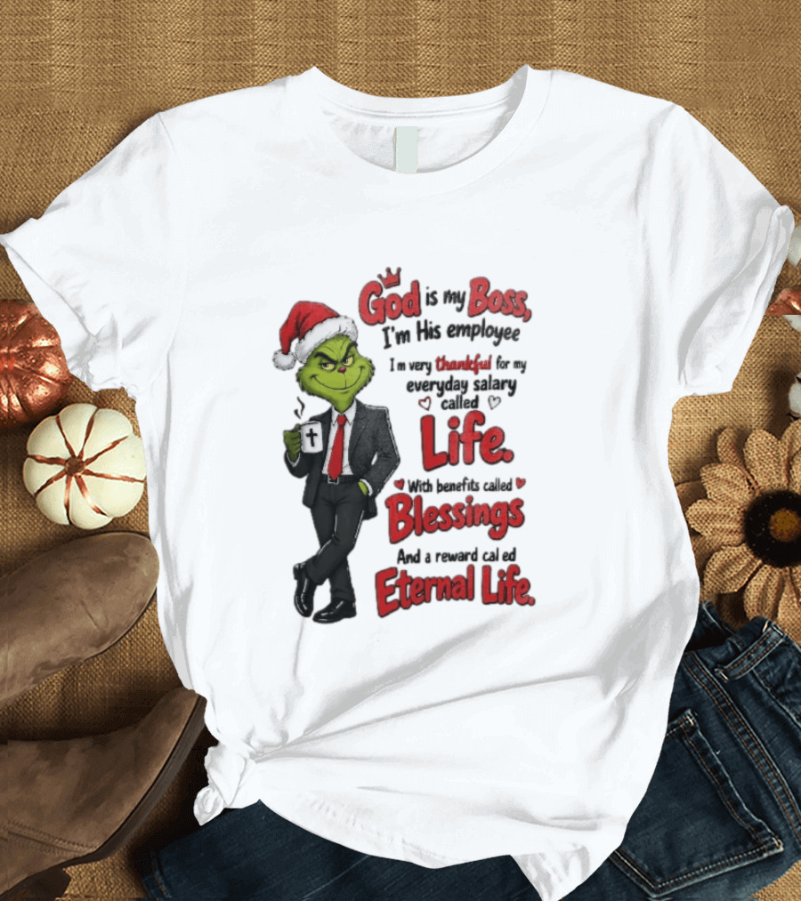 God Is My Boss Grinch I'm His Employee Life Blessings Eternal Life T-Shirt