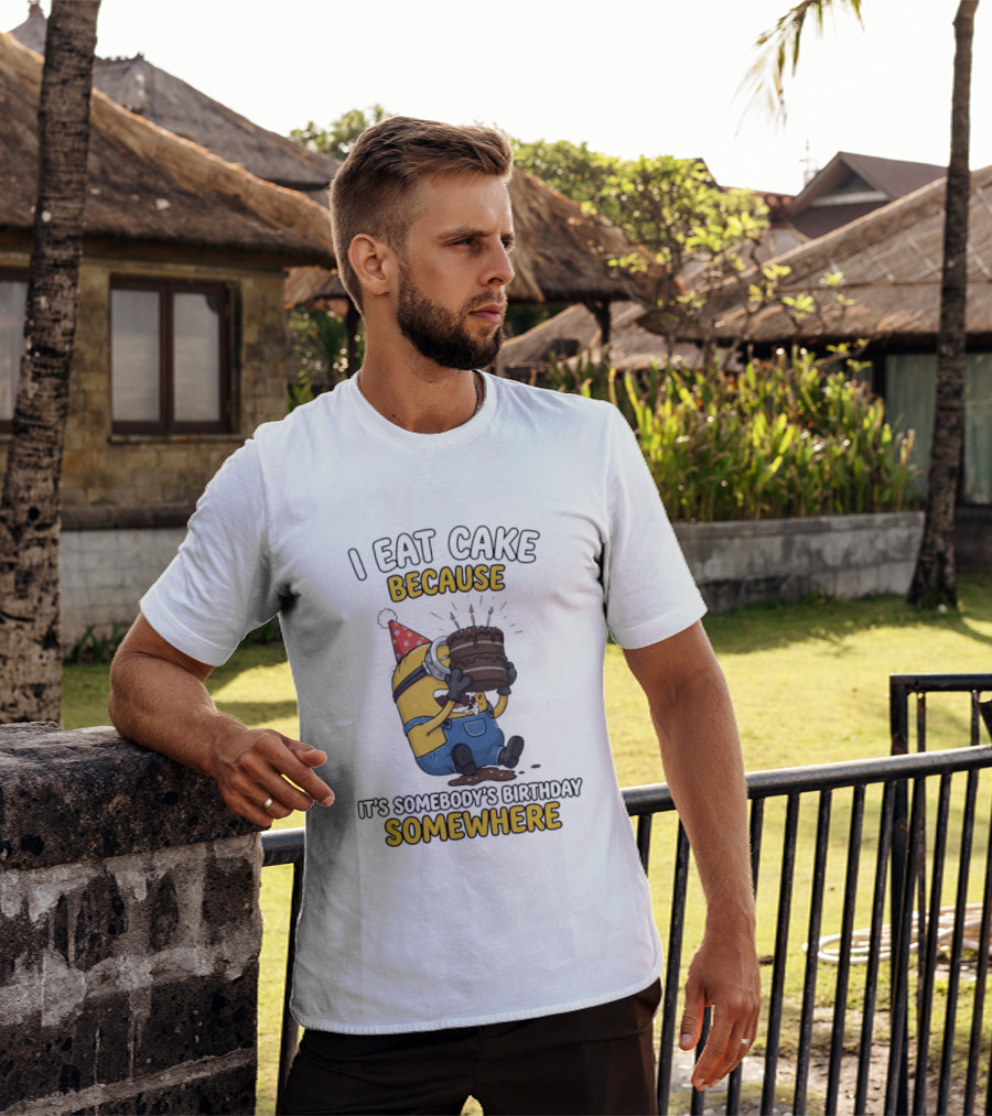 Minion I Eat Cake Because It's Somebody's Birthday Somewhere T-Shirt