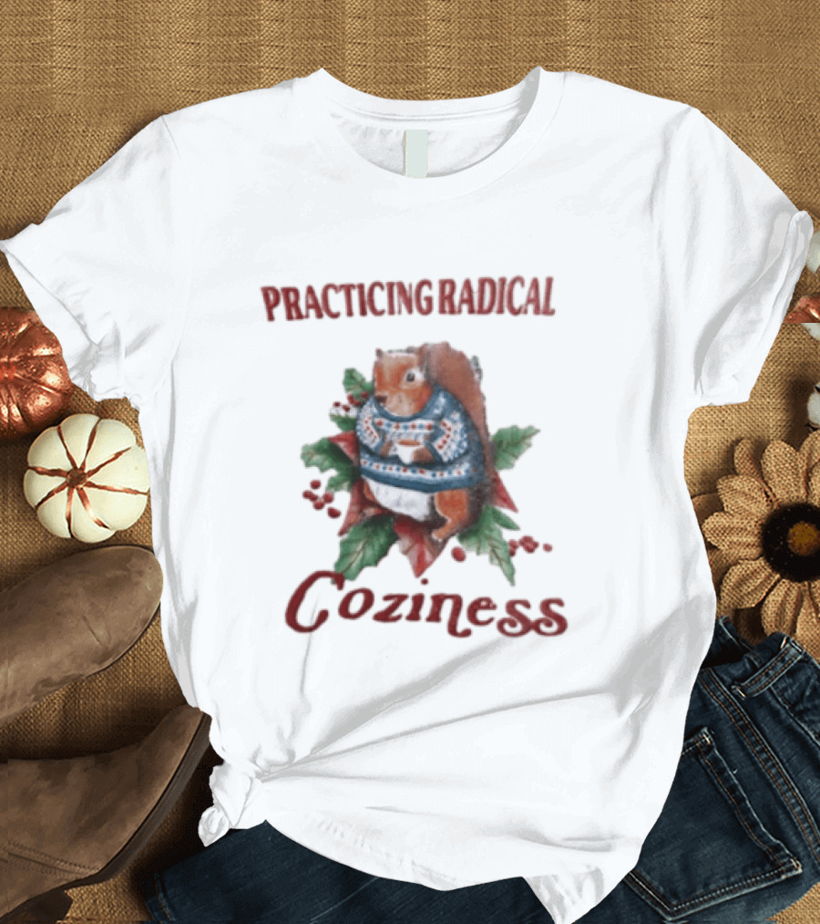Practicing Radical Coziness Squirrel With Sweater And T-Shirt