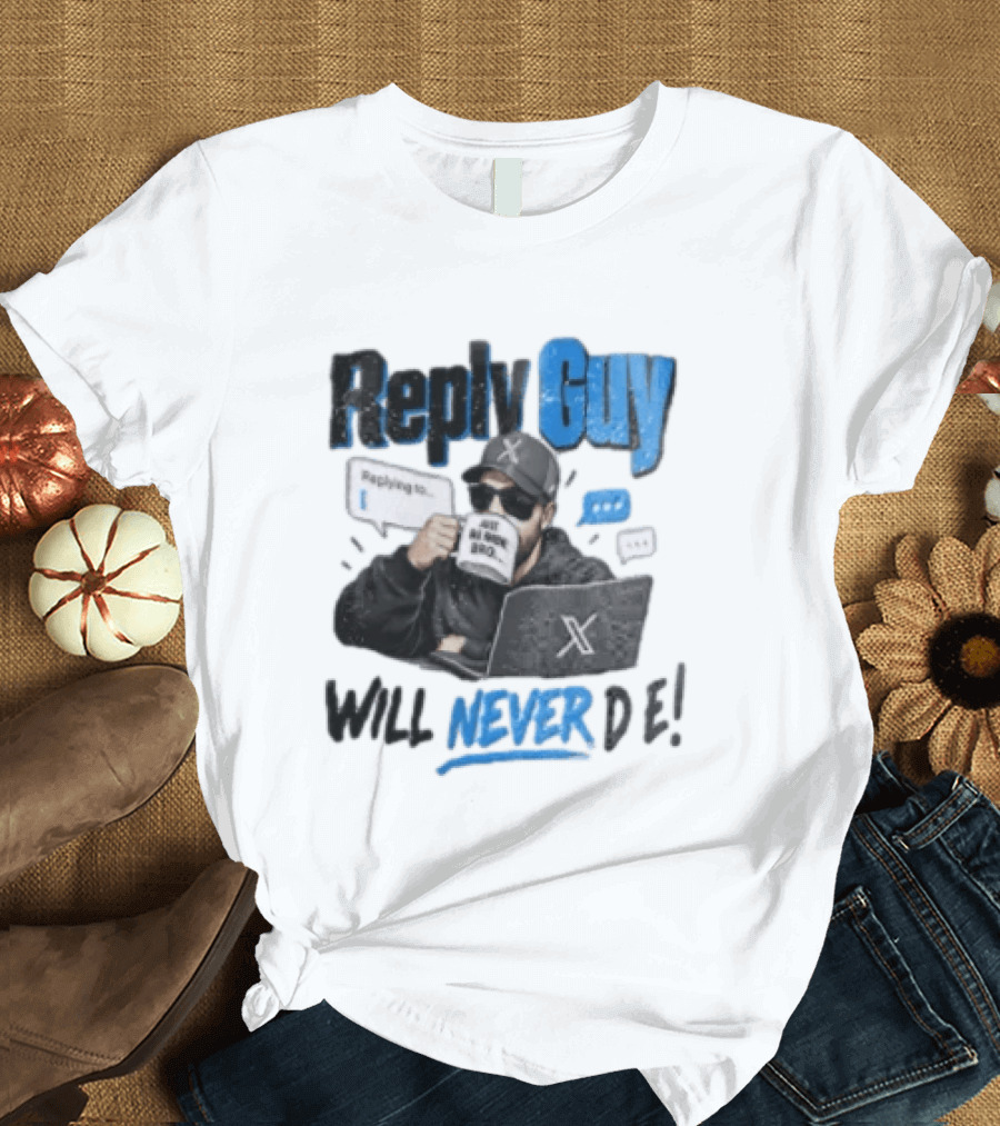 Reply Guy X Meme Humor Will Never Die Internet Culture T-Shirt