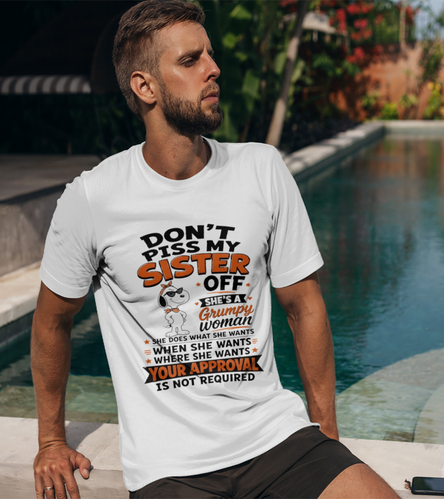Snoopy Don't Piss My Sister Off She's A Grumpy Woman Your Approval Is Not Required T-Shirt