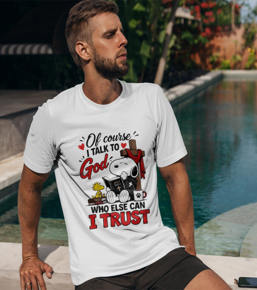 Snoopy Woodstock Cross Of Course I Talk To God Who Else Can I Trust T-Shirt