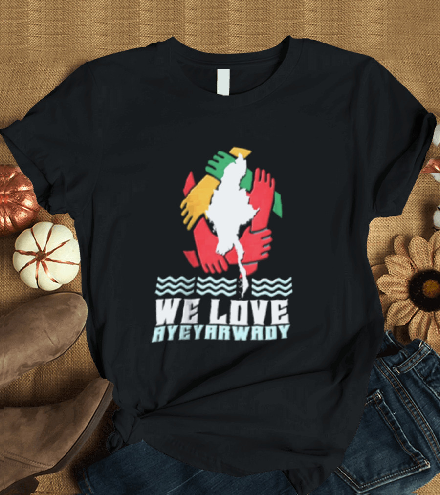 We Love Ayeyarwady Map Of Myanmar Hands Together Red Green Yellow Waves T-Shirt