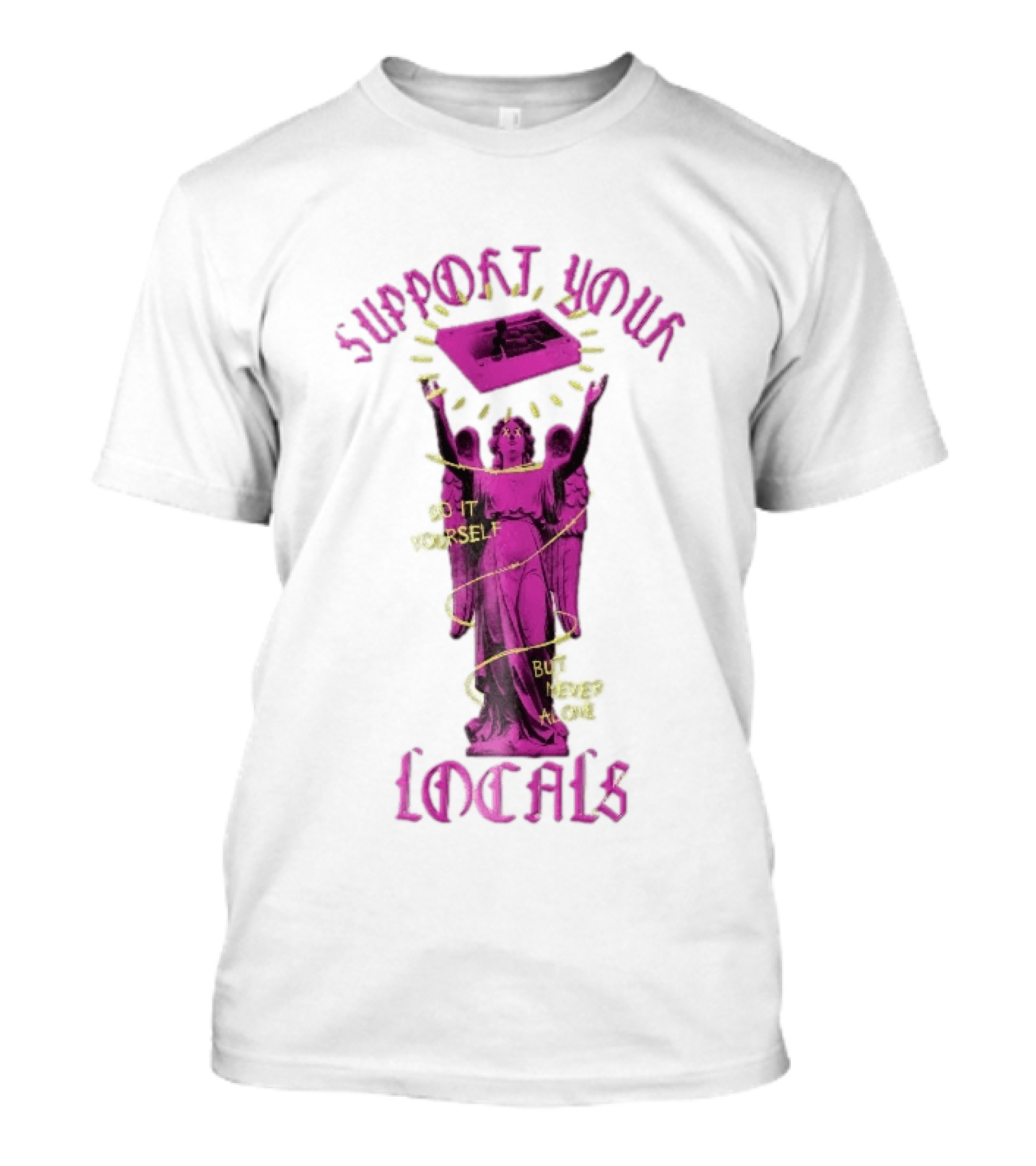 Support Your Locals Do It Yourself But Never Alone Pink Angel Statue Empowerment T-Shirt