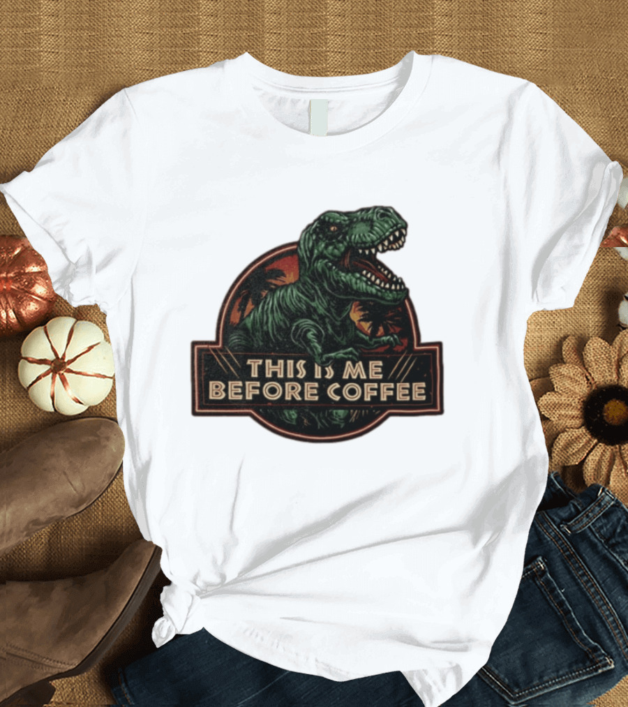 Tyrannosaurus Rex This Is Me Before Coffee Jurassic Park Dinosaur Fan T-Shirt