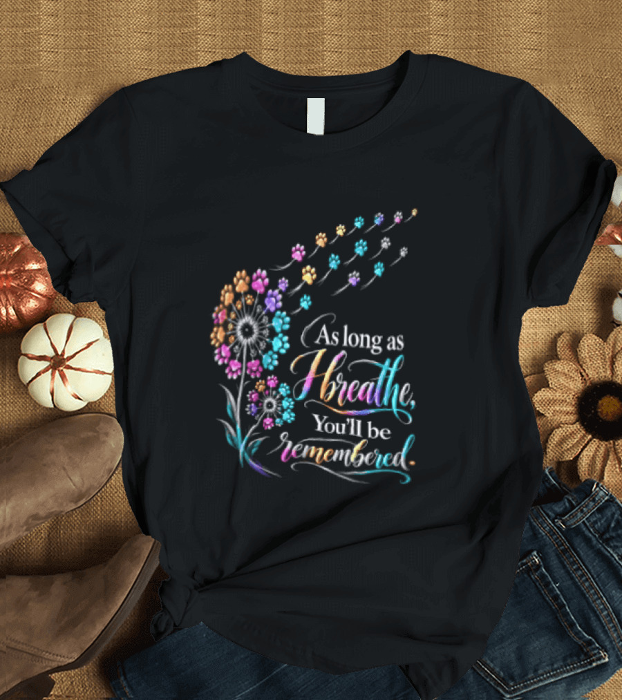 As Long As I Breathe You'll Be Remembered Dandelion Paw T-Shirt