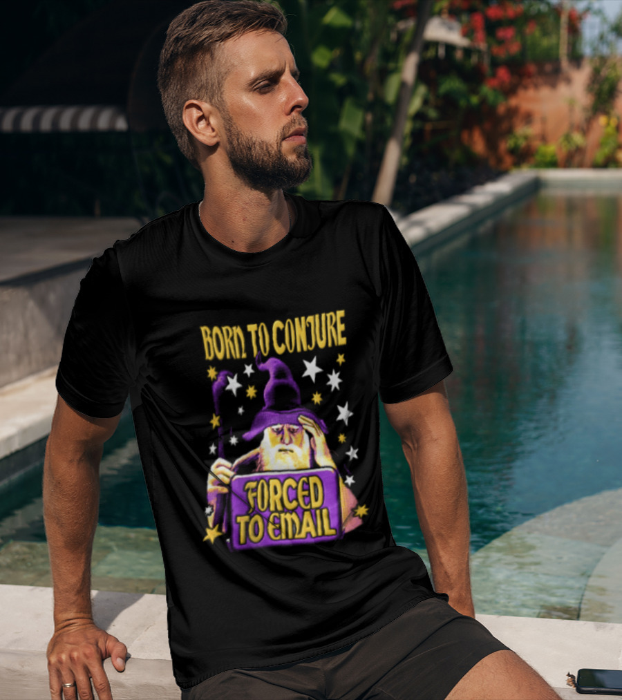 Wizard Born To Conjure Forced To Email Magic T-Shirt