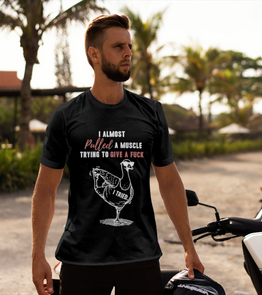 I Almost Pulled A Muscle Trying To Give A Fuck Goose Yoga T-Shirt