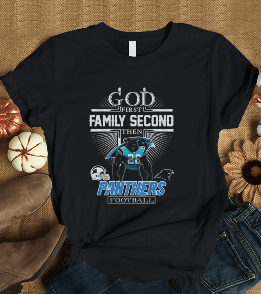 God First Family Second Then Panthers Football Carolina Panthers Fan Priorities T-Shirt