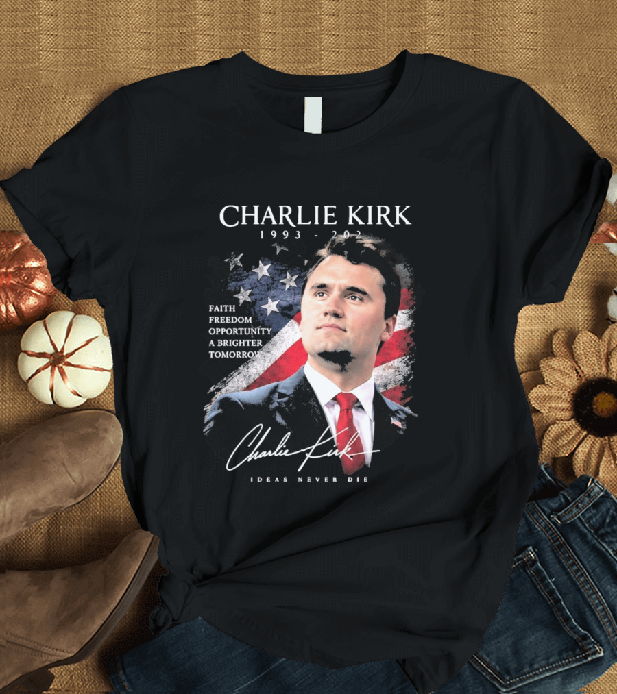 Charlie Kirk 1993 2025 Faith Freedom Opportunity Ideas Never Die T-Shirt