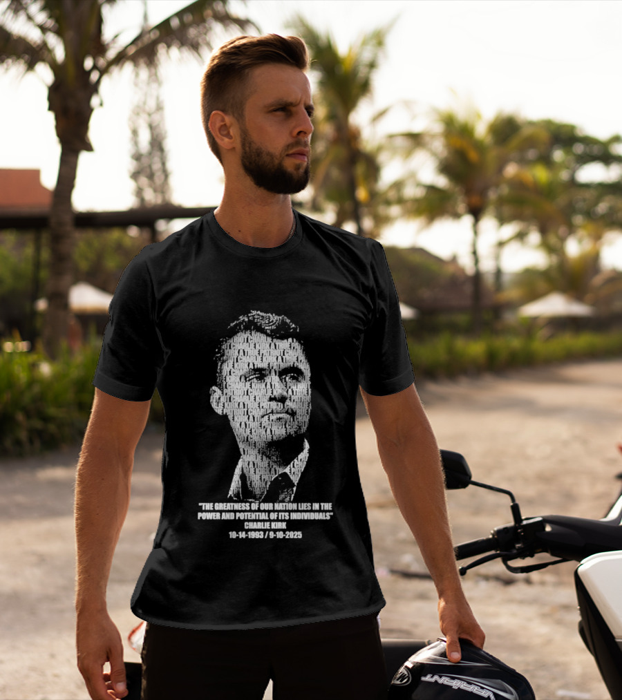 Charlie Kirk The Greatness Of Our Nation Lies In The Power And Potential Of Its Individuals T-Shirt