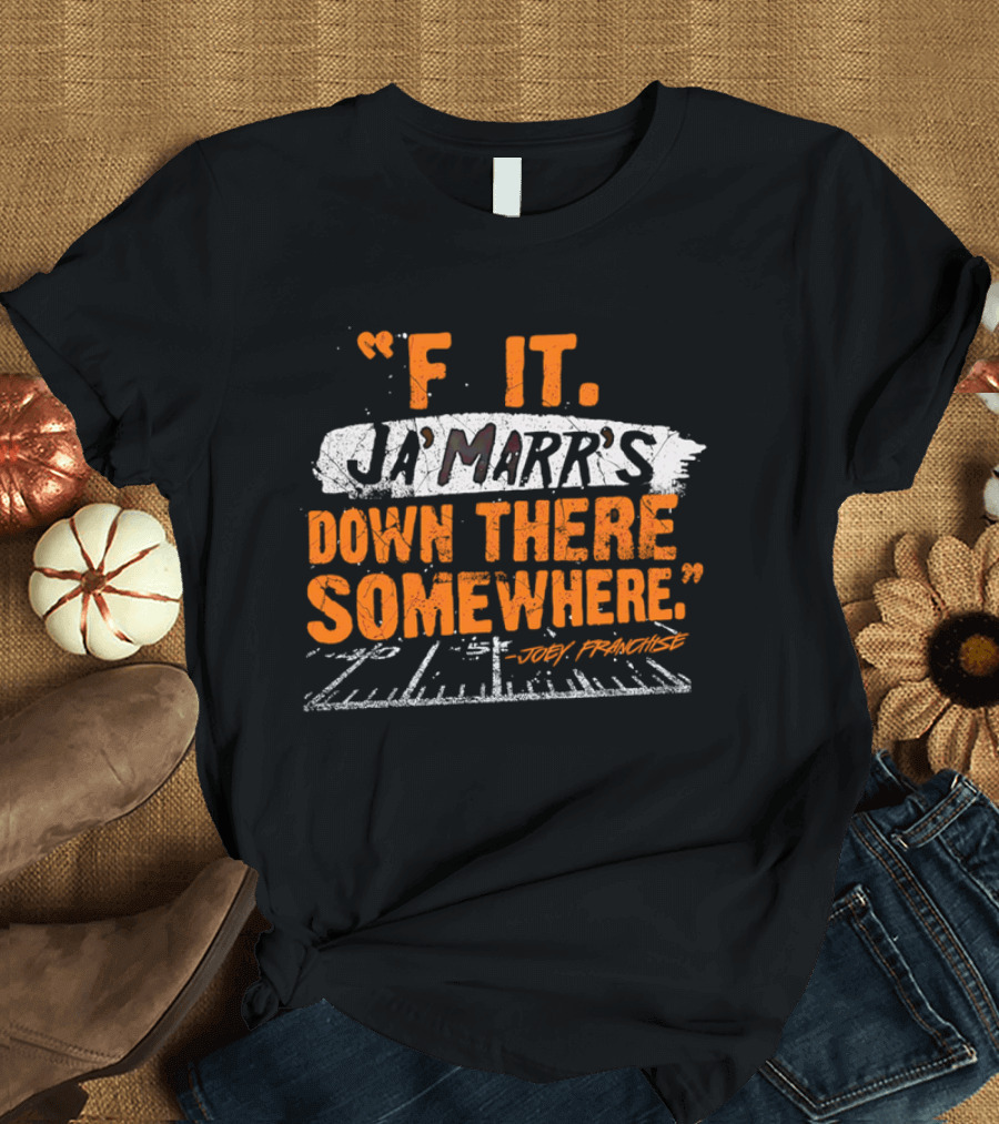 F It Ja'Marr's Down There Somewhere" Football Field Quote By Joey Franchise T-Shirt