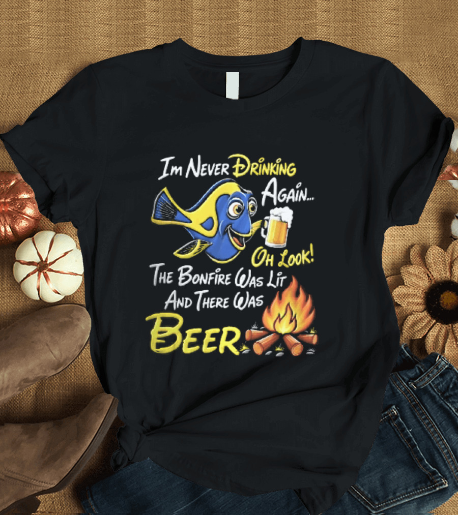 Im Never Drinking Again Oh Look The Bonfire Was Lit And There Was Beer Blue Fish Foamy Campfire T-Shirt