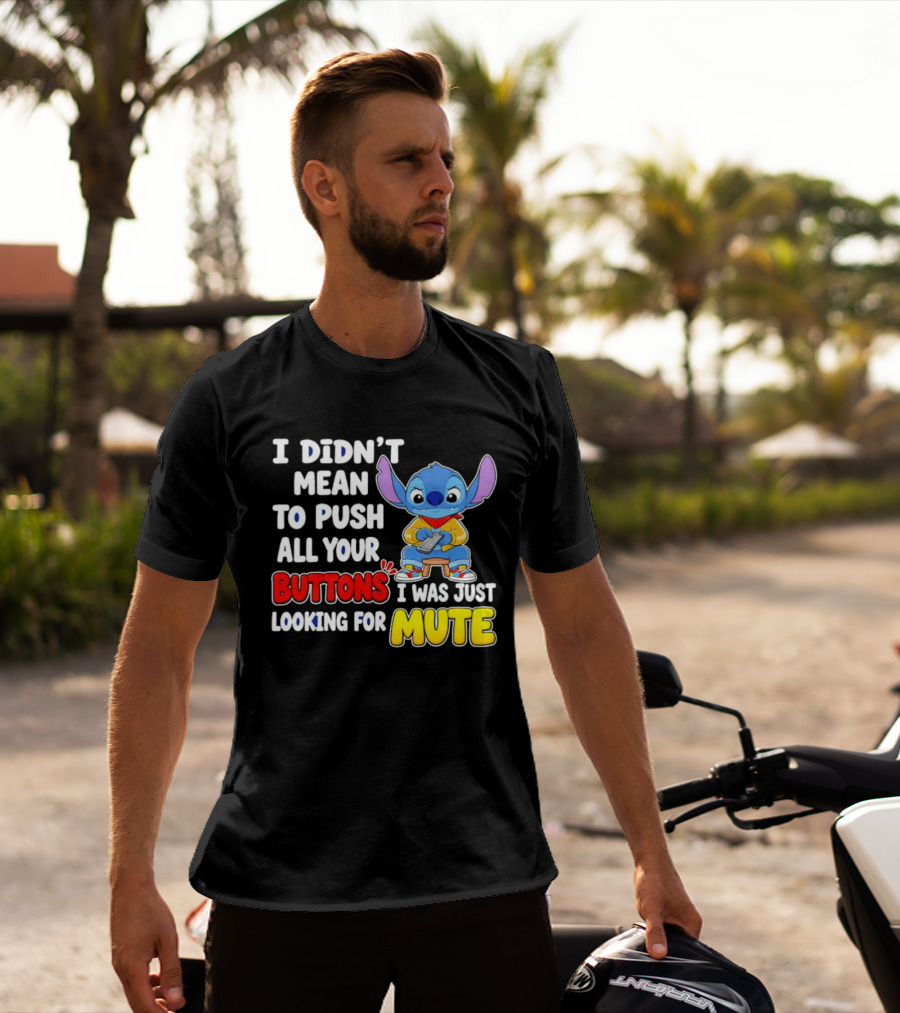 I Didn't Mean To Push All Your Buttons Just Looking For Mute Stitch T-Shirt