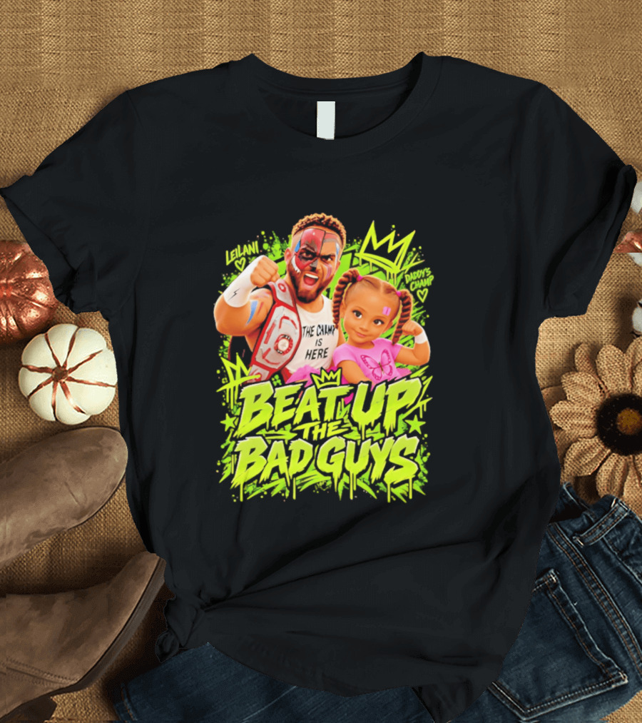 The King Is Here Beat Up The Bad Guys Leilani Daddy's Champ T-Shirt