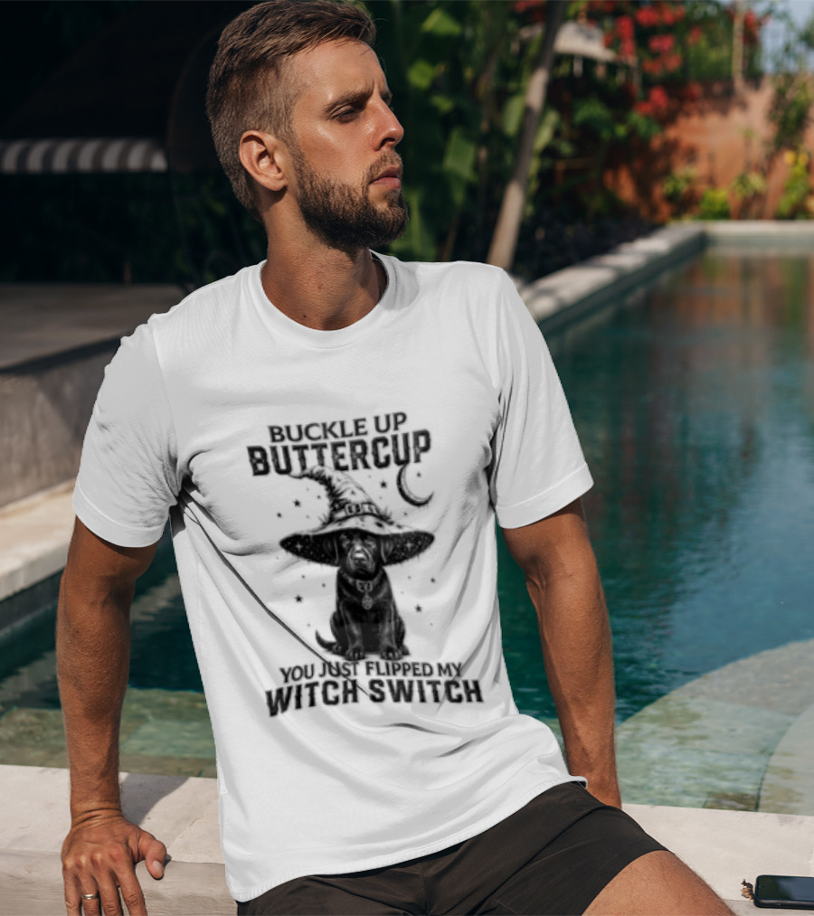 Buckle Up Buttercup You Just Flipped My Witch Switch Halloween Black Lab T-Shirt