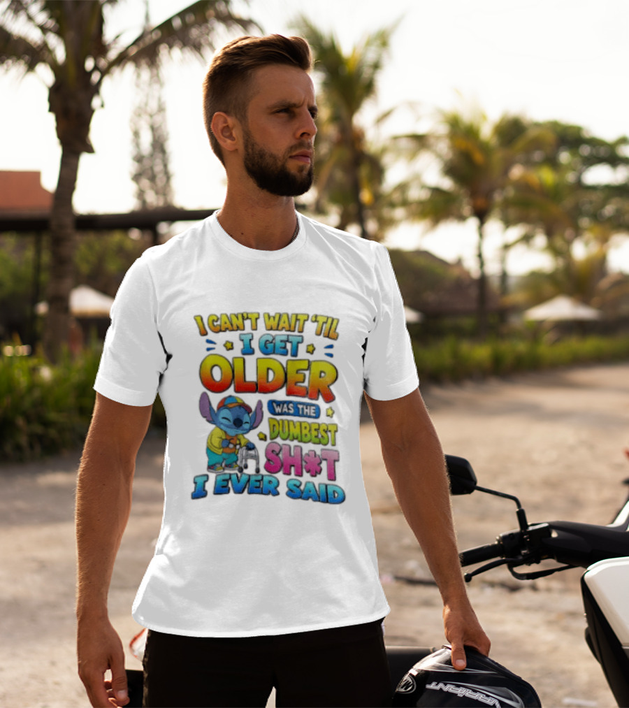 I Can't Wait 'Til I Get Older Was The Dumbest Sh't I Ever Said Stitch Blue Character Colorful T-Shirt