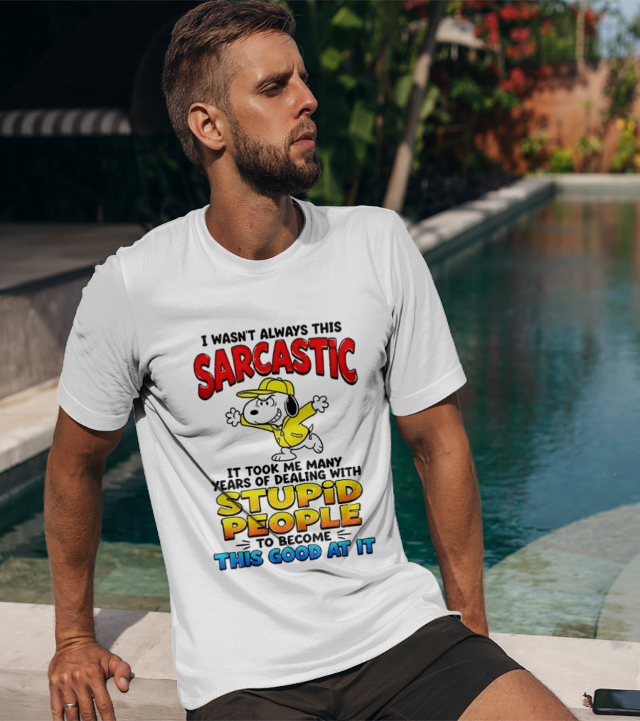 I Wasn't Always This Sarcastic It Took Me Many Years Of Dealing With Stupid People To Become This Good At It Snoopy Dog Cartoon T-Shirt
