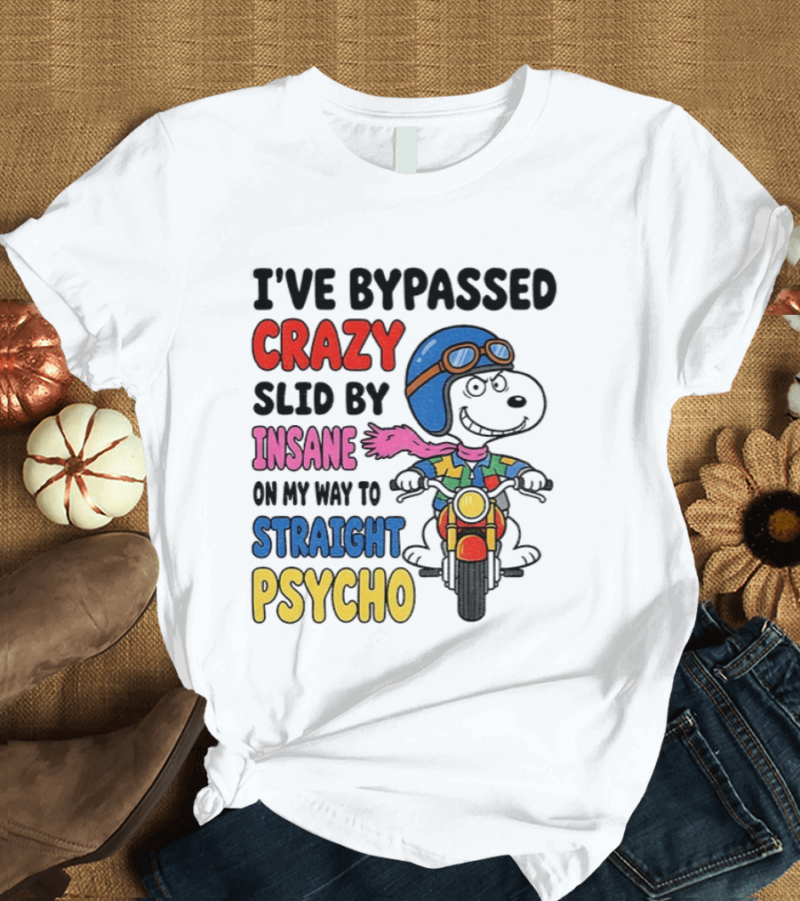 I've Bypassed Crazy Slid By Insane On My Way To Straight Psycho Snoopy Motorcycle T-Shirt