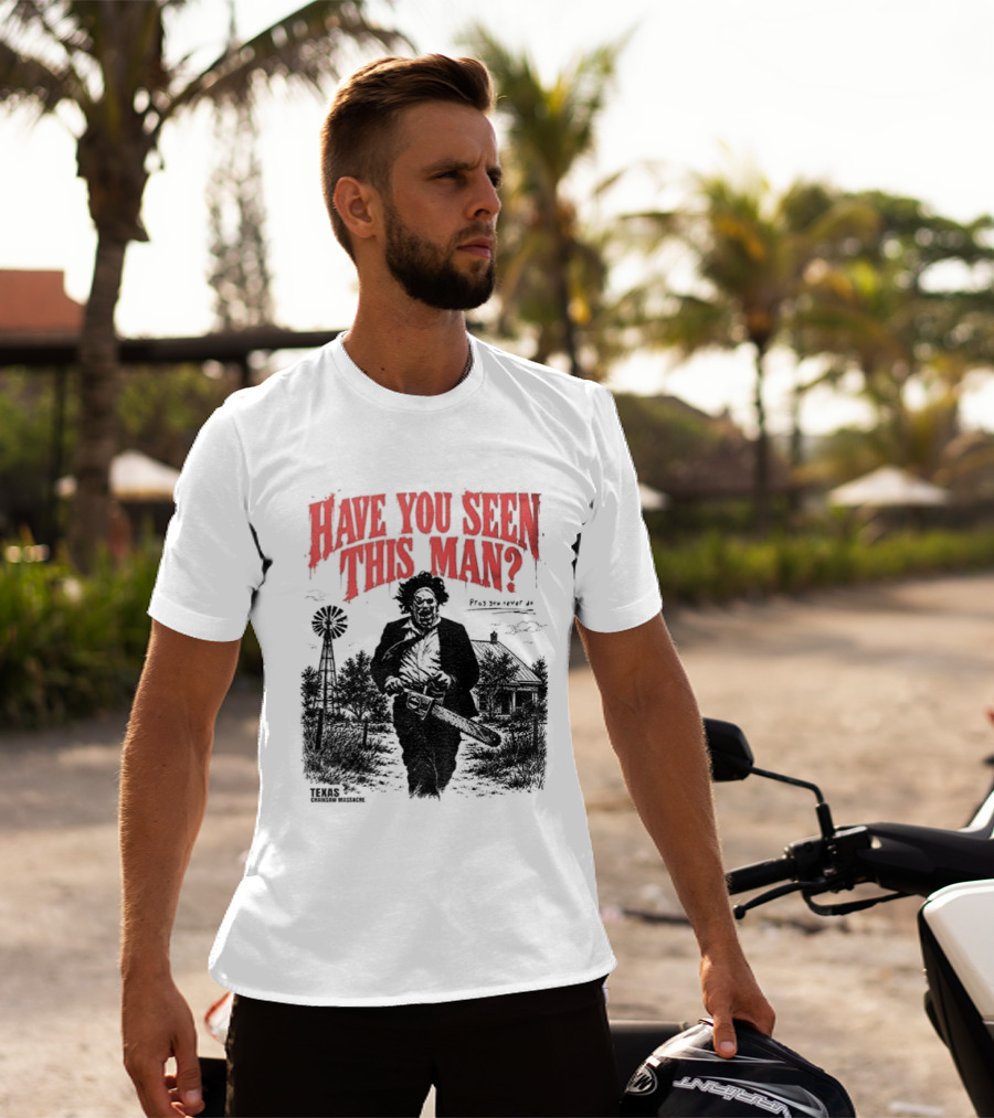 Texas Chainsaw Horror Have You Seen This Man Halloween T-Shirt