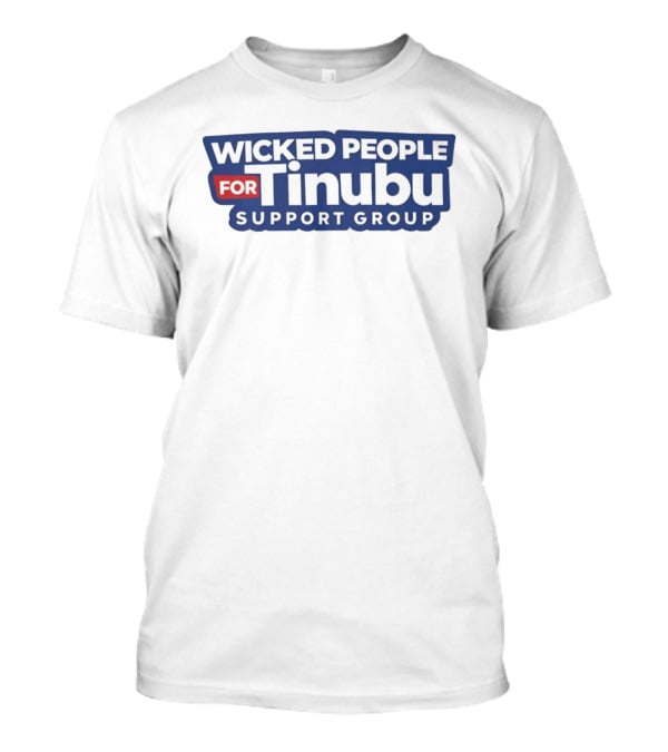 Wicked People For Tinubu Support Group T-Shirt