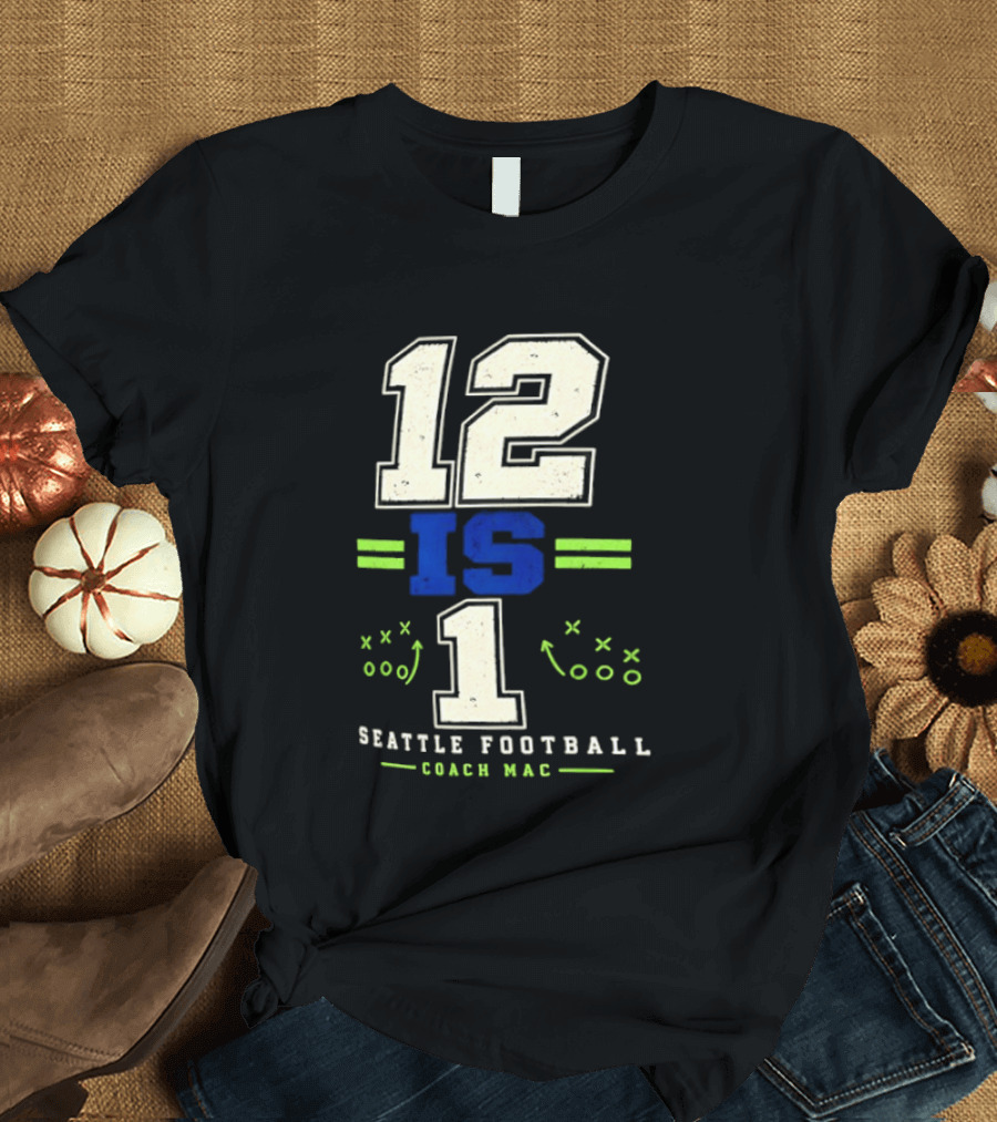 12 Is 1 Seattle Football Coach Mac T-Shirt