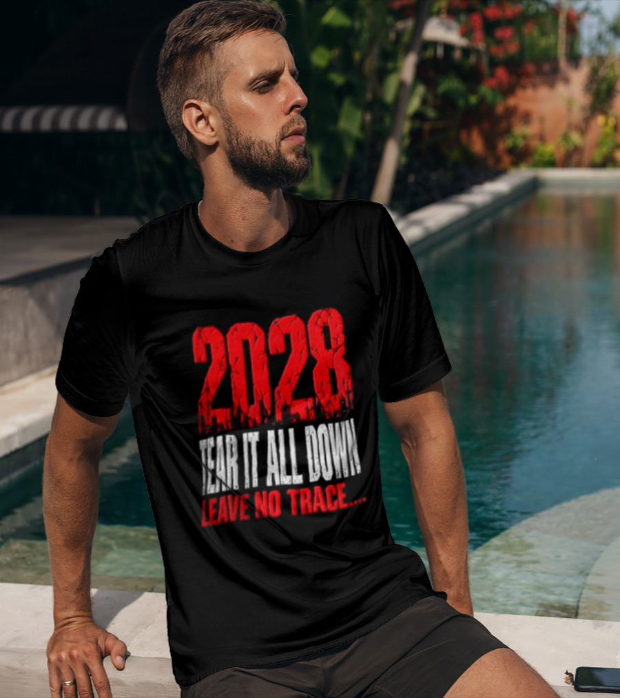 2028 Tear It All Down Leave No Trace Bold Message T-Shirt