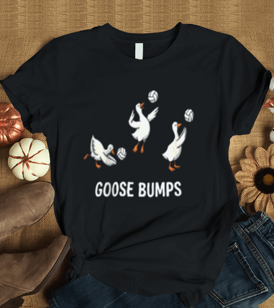 Goose Bumps Volleyball Geese Humor Sports T-Shirt