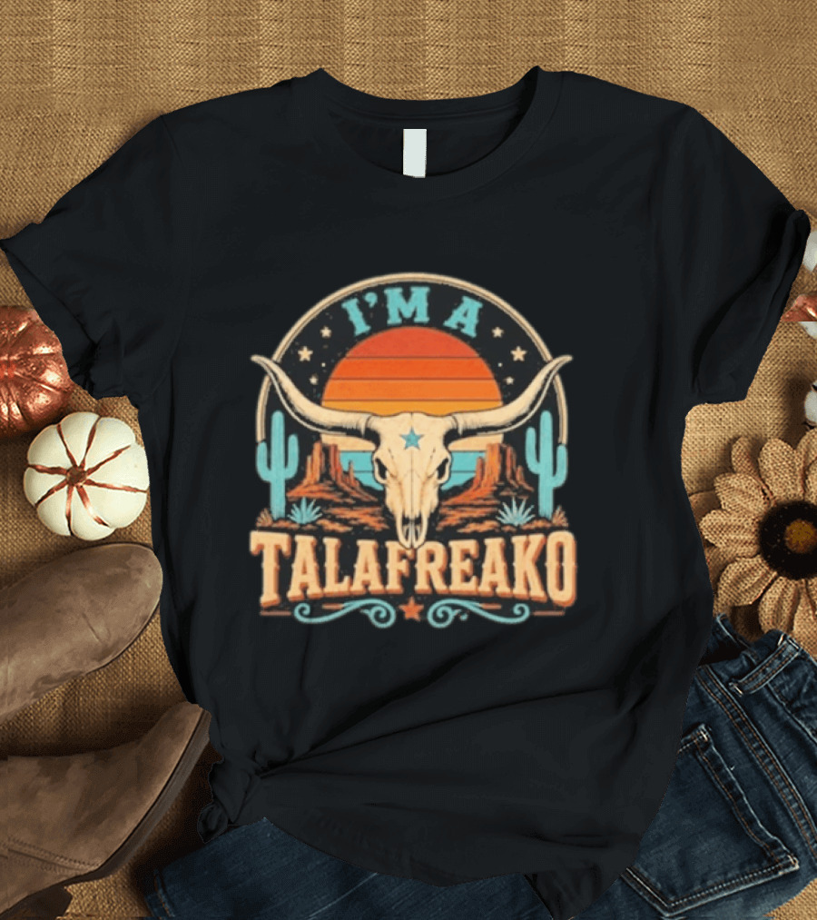 I'm A Talafreako Texas Longhorn Desert Sunset Cactus Cow Skull Retro Vintage Texan T-Shirt