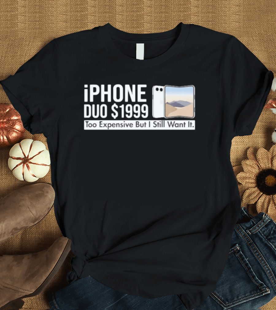 IPhone Duo $1999 Too Expensive But I Still Want It Foldable T-Shirt