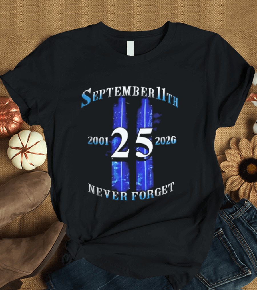 September 11th Never Forget 2001 2026 25 Twin Towers Glowing Blue Sky T-Shirt
