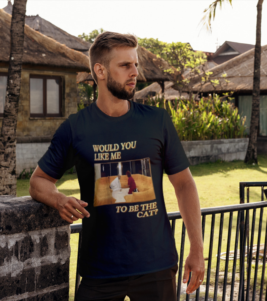 Would You Like Me To Be The Cat Meme Scene T-Shirt