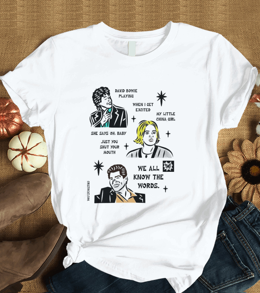 David Bowie Playing When I Get Excited My Little China Girl Oh Baby Just You Shut Your Mouth We All Know The Words T-Shirt