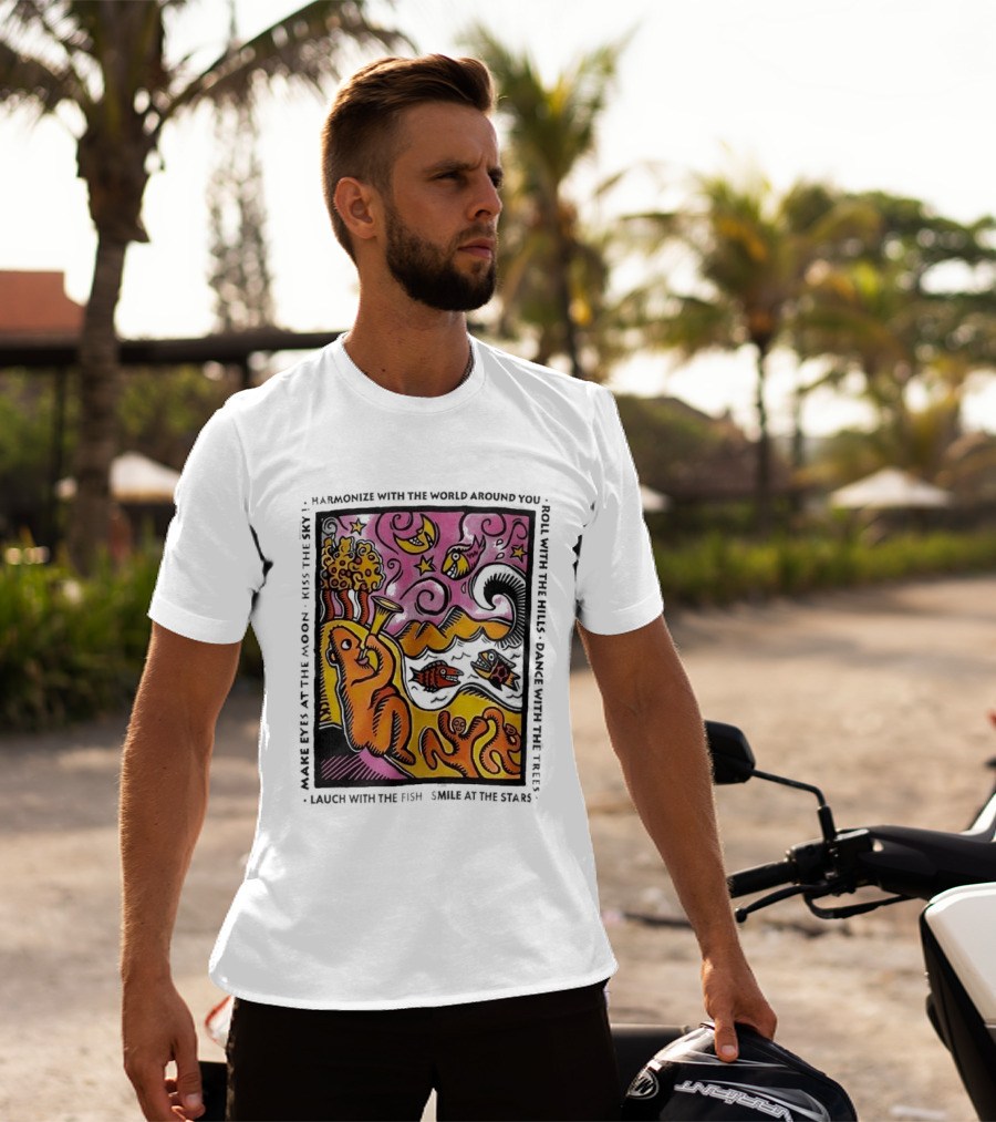 Harmonize With The World Around You Laugh With The Fish Dance With The Stars Kiss The Earth T-Shirt