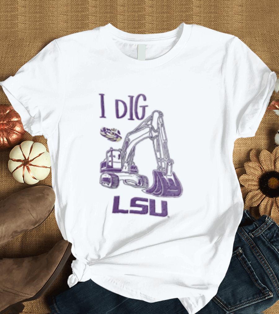 I Dig LSU Excavator Fan Merchandise T-Shirt
