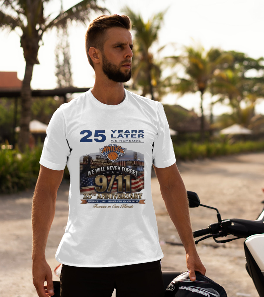New York Knicks 9.11 We Will Never Forget 25th Anniversary September 11 2001 In Honor 25 Years Later Forever In Our Hearts T-Shirt