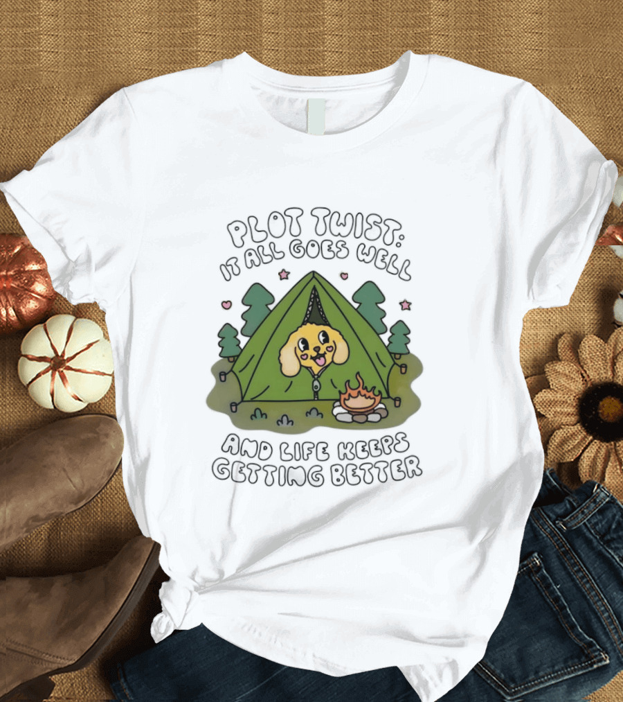 Plot Twist It All Goes Well Life Keeps Getting Better Camping Dog Tent Campfire Scene T-Shirt