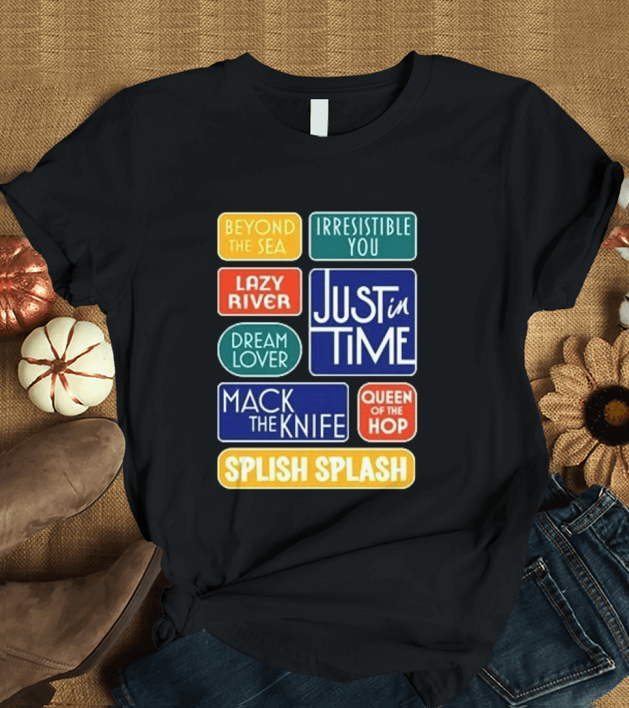 Broadway Merchandise Just In Time Song Titles Beyond The Sea Irresistible You Lazy River Dream Lover Mack The Knife Queen Of The Hop Splish Splash T-Shirt