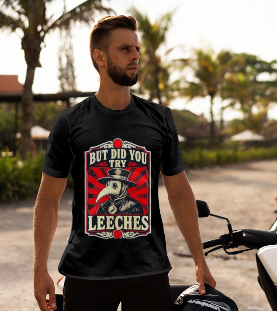 But Did You Try Leeches Plague Doctor Medieval Medicine T-Shirt