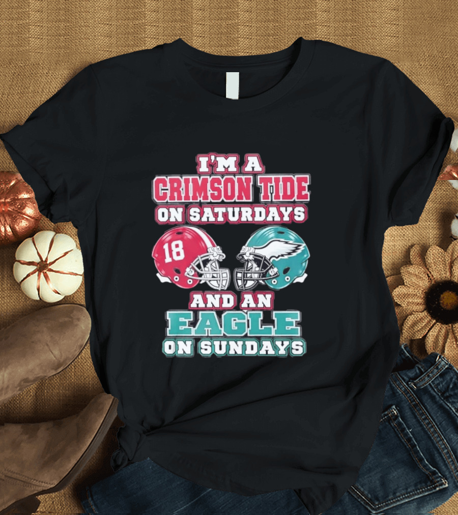 I'm A Crimson Tide On Saturdays And An Eagle On Sundays T-Shirt