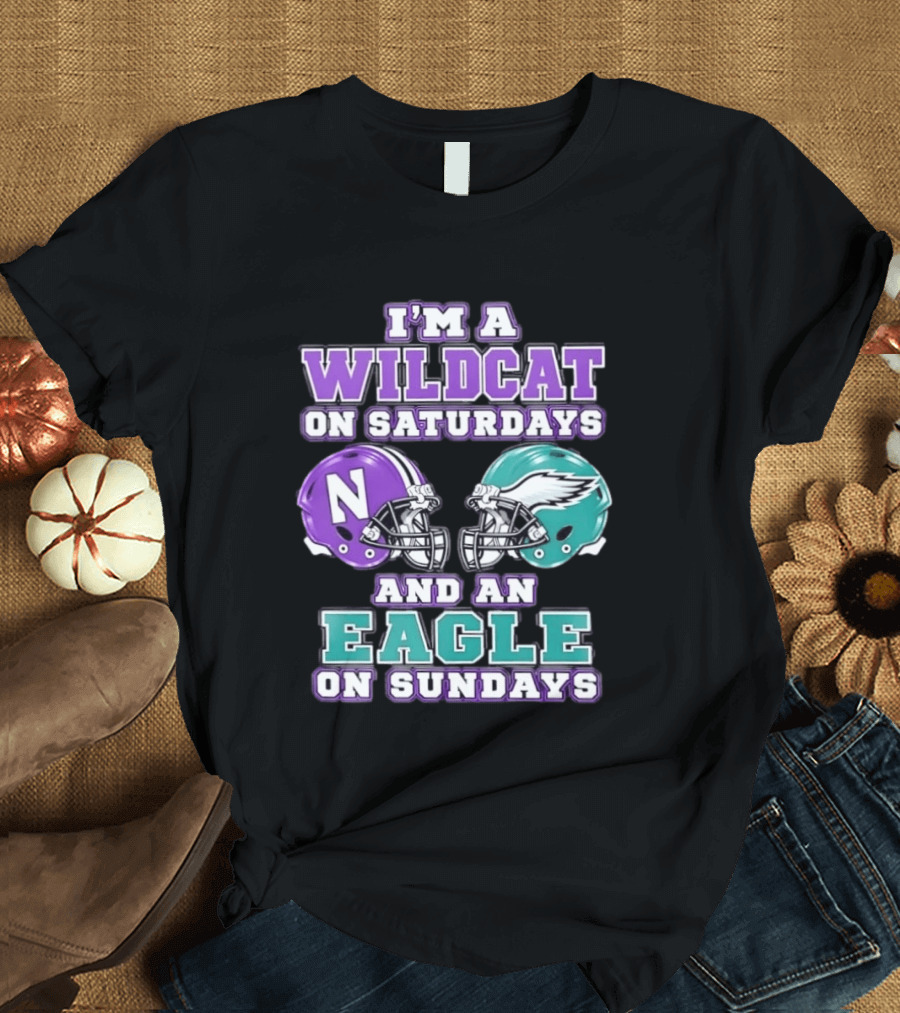 I'm A Wildcat On Saturdays Northwestern N Helmet And An Eagle On Sundays NFL Helmet T-Shirt