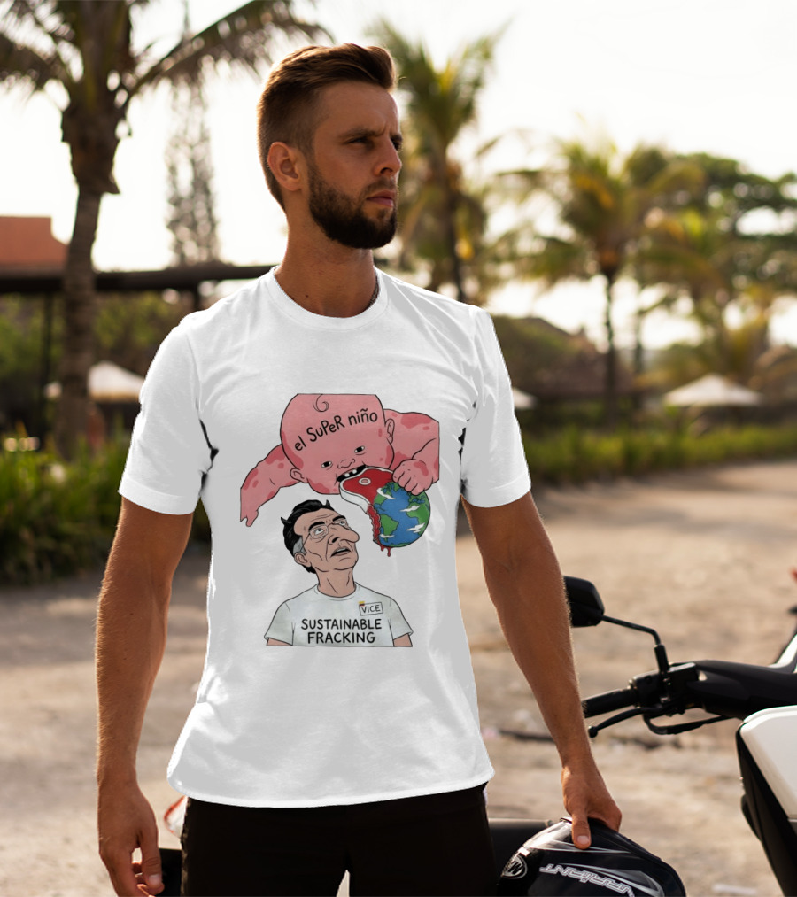 El Super Niño VICE Sustainable Fracking Political Cartoon Earth T-Shirt
