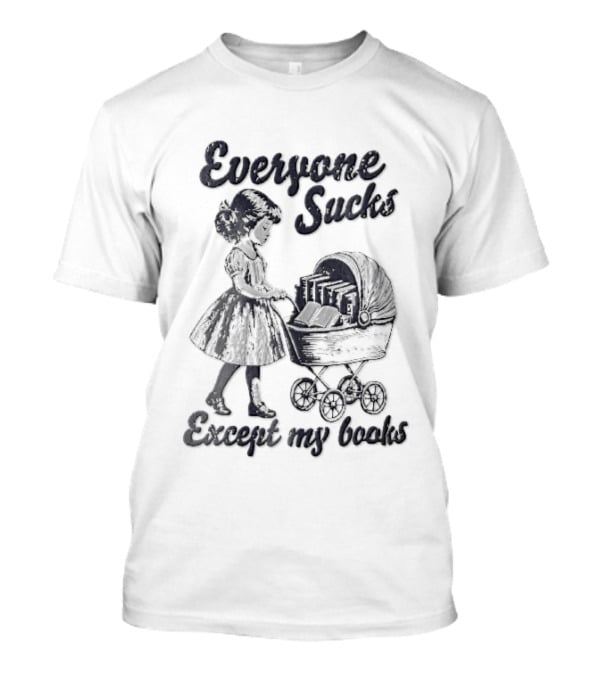Everyone Sucks Except My Books Sketch Girl With Baby Pram T-Shirt