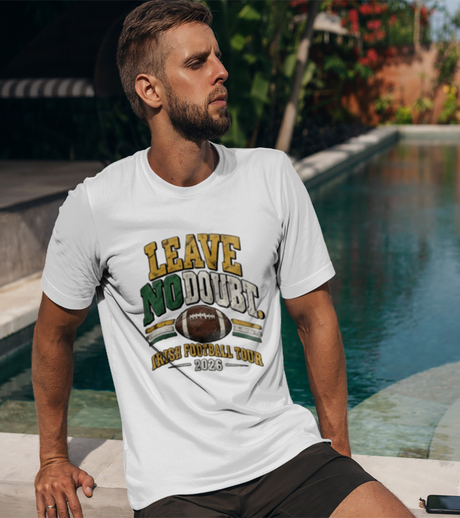 Leave No Doubt Irish Football Tour 2026 Game Day Football T-Shirt