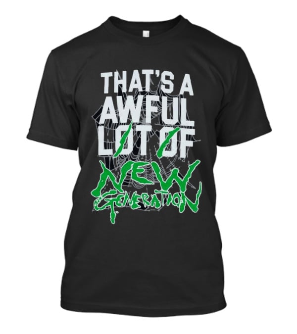 That's A Awful Lot Of New Generation T-Shirt